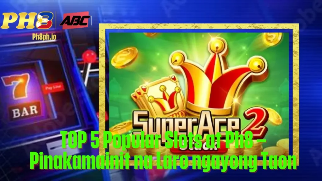 TOP 5 Popular Slots at TOPONE Pinakamainit na Laro ngayong Taon